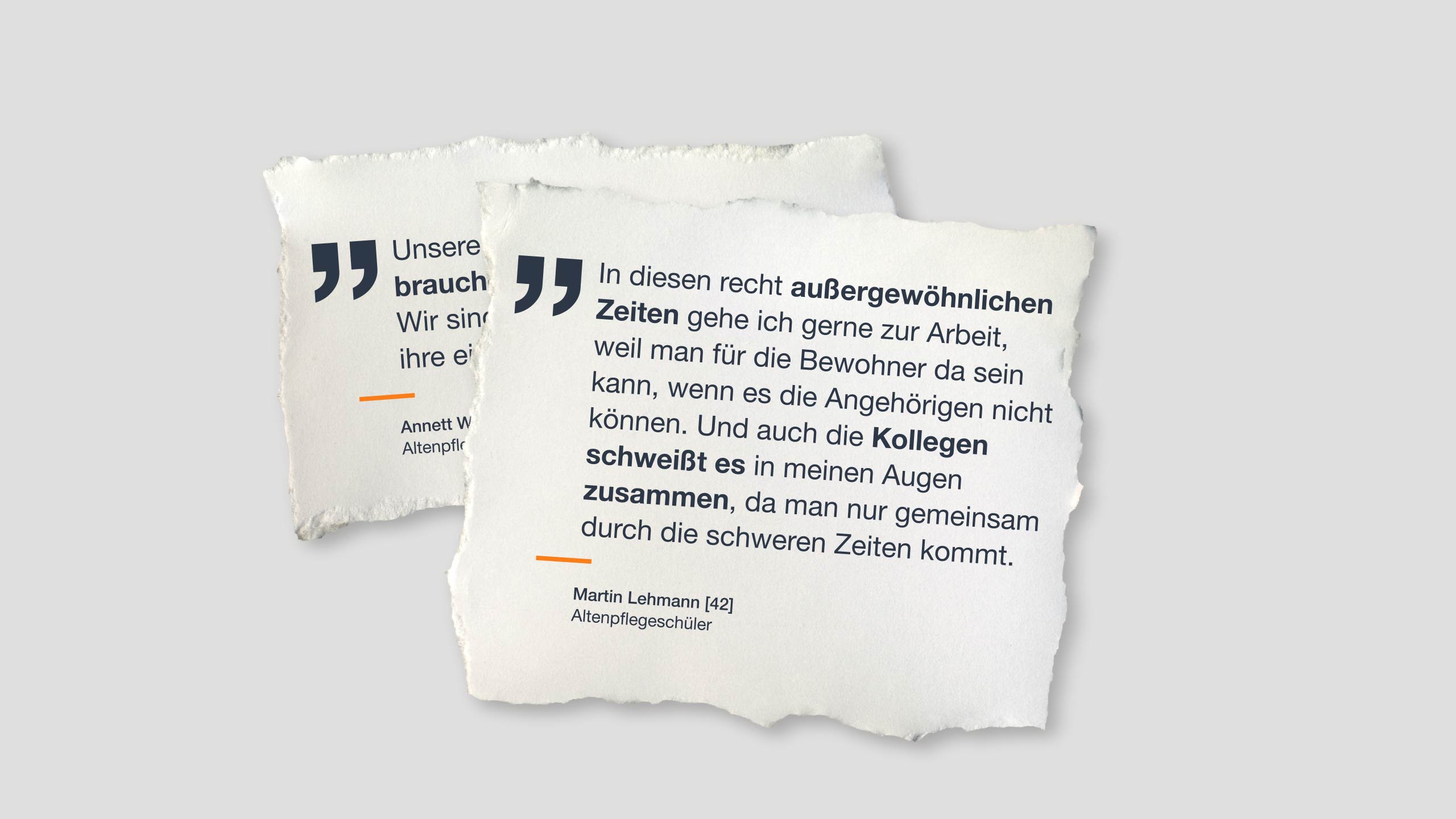 Zitat „In diesen recht außergewöhnlichen Zeiten gehe ich gerne zur Arbeit, weil man für die Bewohner da sein kann, wenn es die Angehörigen nicht können. Und auch die Kollegen schweißt es in meinen Augen zusammen, da man nur gemeinsam durch die schweren Zeiten kommt.“ Martin Lehmann [42], Altenpflegeschüler 